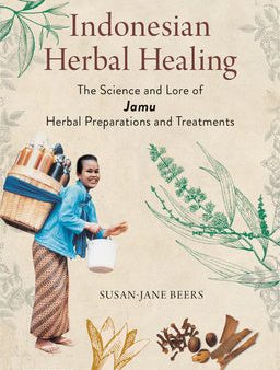 Indonesian Herbal Healing: The Science and Lore of Jamu Herbal Preparations and Treatments Online Hot Sale