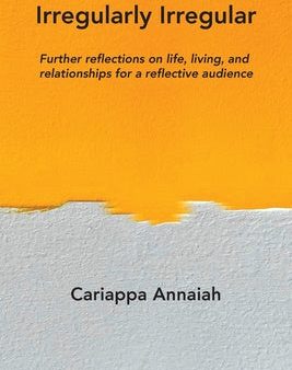 Irregularly Irregular: Further reflections on life, living, and relationships for a reflective audience For Discount