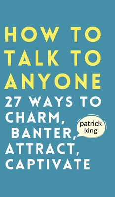 How to Talk to Anyone: How to Charm, Banter, Attract, & Captivate Discount