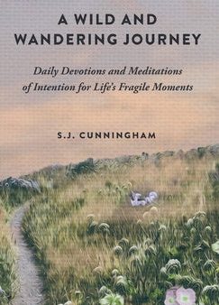 Wild and Wandering Journey: Daily Devotions and Meditations of Intention for Life s Fragile Moments, A Supply