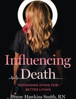 Influencing Death: Reframing Dying for Better Living Online Sale