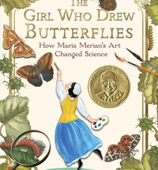 Girl Who Drew Butterflies: How Maria Merian s Art Changed Science, The Online Sale