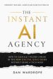 Instant AI Agency: How To Cash 6 & 7 Figure Checks In The New Digital Gold Rush Without Being A Tech Nerd, The For Discount