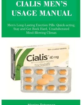 Cialis Men s Usage Manual: Men s Long-Lasting Erection Pills: Quick-acting, Stay and Get Rock Hard, Unadulterated Mind-Blowing Climax For Sale