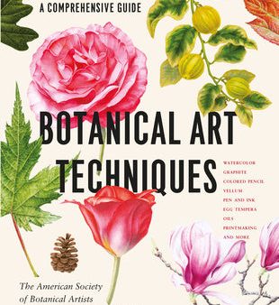 Botanical Art Techniques: A Comprehensive Guide to Watercolor, Graphite, Colored Pencil, Vellum, Pen and Ink, Egg Tempera, Oils, Printmaking, an Online Hot Sale