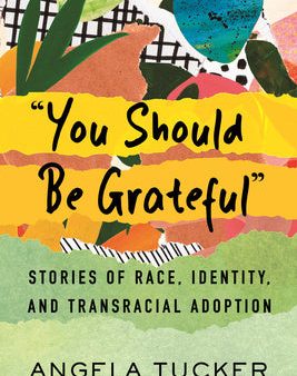 You Should Be Grateful: Stories of Race, Identity, and Transracial Adoption Sale