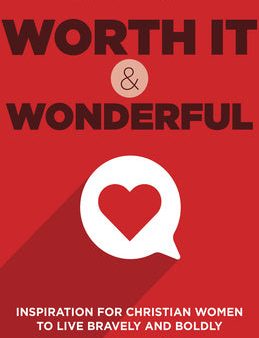 Worth It and Wonderful: Inspiration for Christian Women to Live Bravely and Boldly For Cheap