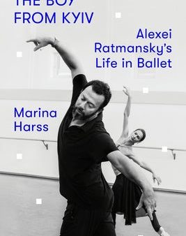 Boy from Kyiv: Alexei Ratmansky s Life in Ballet, The Online Sale