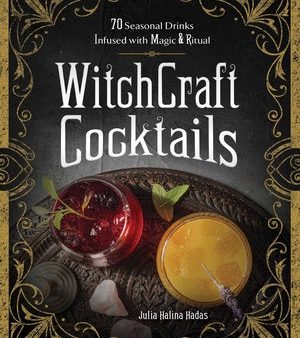 Witchcraft Cocktails: 70 Seasonal Drinks Infused with Magic & Ritual Online Hot Sale