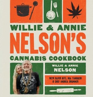 Willie and Annie Nelson s Cannabis Cookbook: Mouthwatering Recipes and the High-Flying Stories Behind Them Online Sale