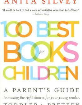 100 Best Books for Children: A Parent s Guide to Making the Right Choices for Your Young Reader, Toddler to Preteen Online now