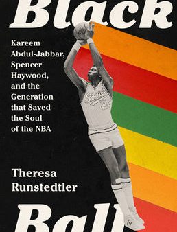 Black Ball: Kareem Abdul-Jabbar, Spencer Haywood, and the Generation That Saved the Soul of the NBA Online