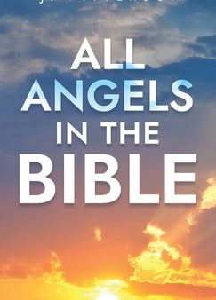 All Angels in The Bible: Unveiling Divine Messengers and Guardians - A Comprehensive Guide to Angelic Presence Across Every Book of the Bible Discount