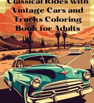 Classical Rides with Vintage Cars and Trucks Coloring Book for Adults: Explore the World of Classic Automobiles Through Relaxing Coloring Pages and Fa on Sale