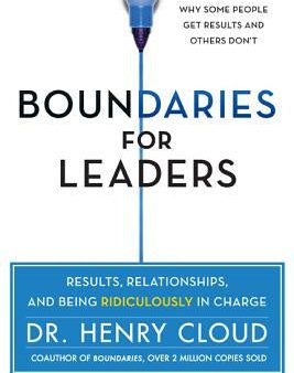 Boundaries for Leaders: Results, Relationships, and Being Ridiculously in Charge Fashion