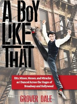 Boy Like That: Hits, Misses, Messes, and Miracles as I Danced Across the Stages of Broadway and Hollywood, A Online Hot Sale