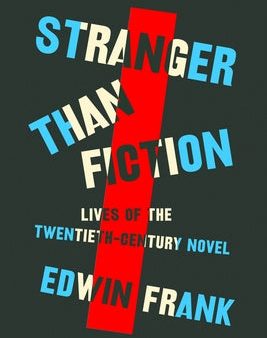 Stranger Than Fiction: Lives of the Twentieth-Century Novel Hot on Sale