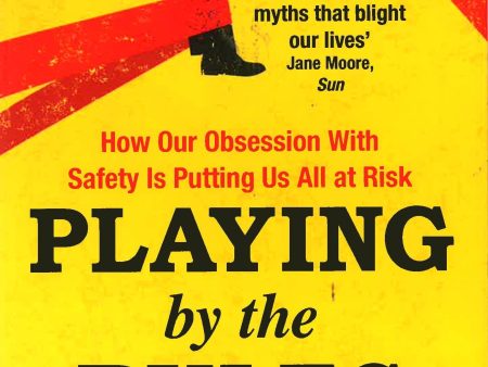 Playing By The Rules: How Our Obsession With Safety Is Putting Us All At Risk Online Sale